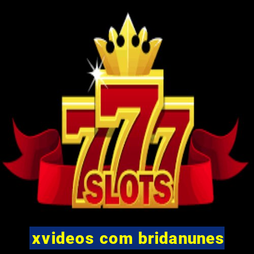 xvideos com bridanunes